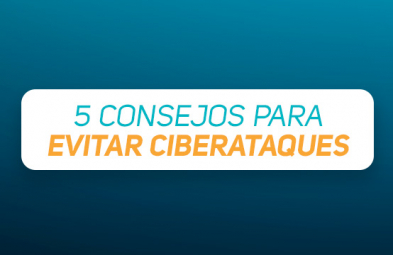 5 CONSEJOS PARA EVITAR CIBERATAQUES